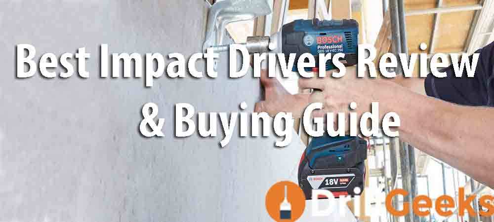 Best impact driver review and buying guide